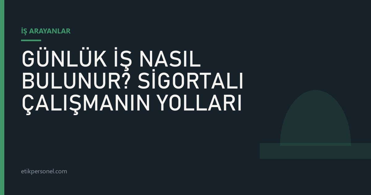 "Günlük İş Nasıl Bulunur? Sigortalı Çalışmanın Yolları" yazısının kapak görseli — Etik Personel